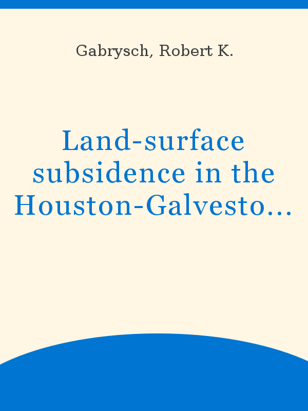Land-surface subsidence in the Houston-Galveston region, Texas